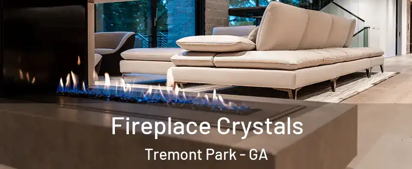 Fireplace Crystals Tremont Park - GA
