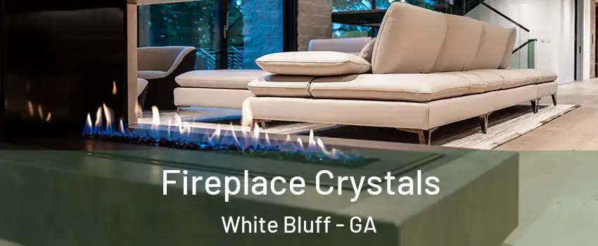 Fireplace Crystals White Bluff - GA