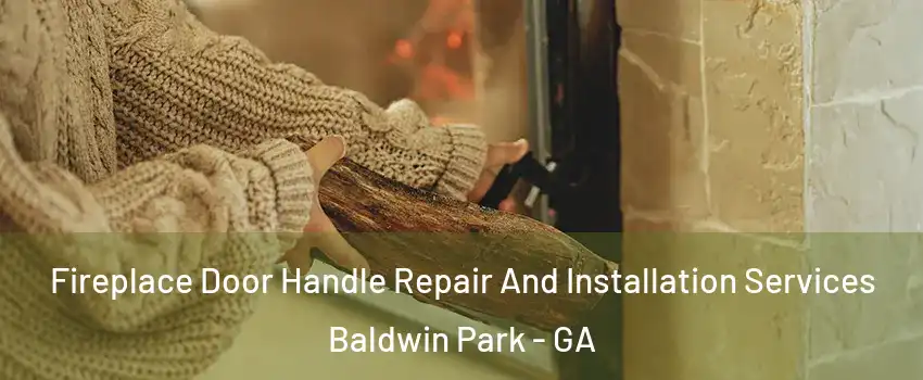 Fireplace Door Handle Repair And Installation Services Baldwin Park - GA