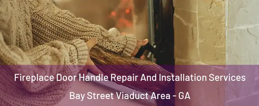 Fireplace Door Handle Repair And Installation Services Bay Street Viaduct Area - GA