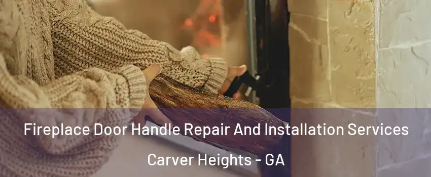 Fireplace Door Handle Repair And Installation Services Carver Heights - GA