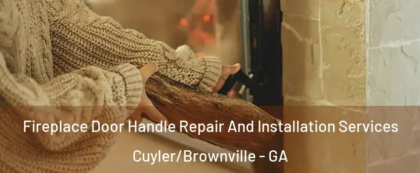 Fireplace Door Handle Repair And Installation Services Cuyler/Brownville - GA