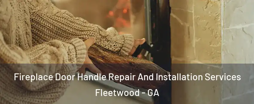 Fireplace Door Handle Repair And Installation Services Fleetwood - GA