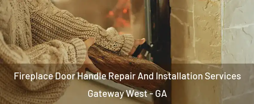Fireplace Door Handle Repair And Installation Services Gateway West - GA