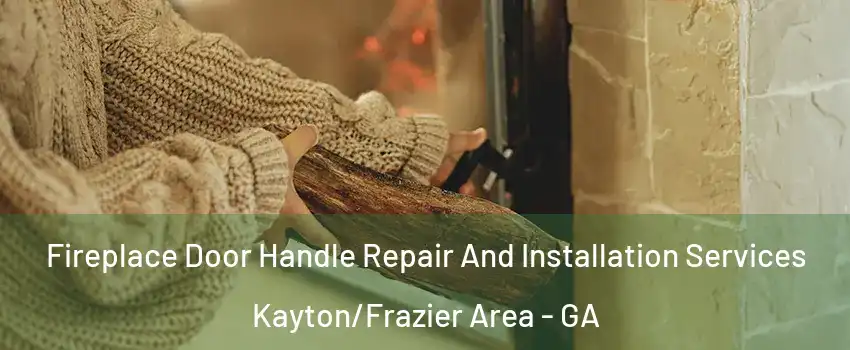Fireplace Door Handle Repair And Installation Services Kayton/Frazier Area - GA