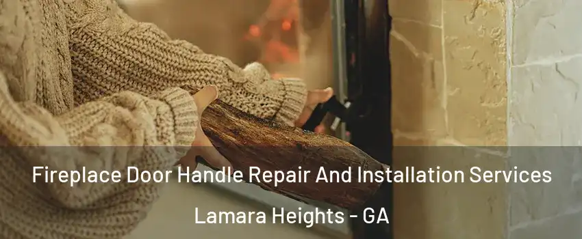 Fireplace Door Handle Repair And Installation Services Lamara Heights - GA