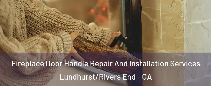 Fireplace Door Handle Repair And Installation Services Lundhurst/Rivers End - GA