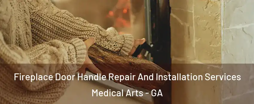 Fireplace Door Handle Repair And Installation Services Medical Arts - GA