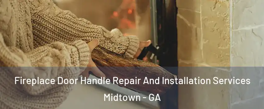 Fireplace Door Handle Repair And Installation Services Midtown - GA