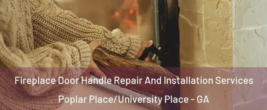 Fireplace Door Handle Repair And Installation Services Poplar Place/University Place - GA