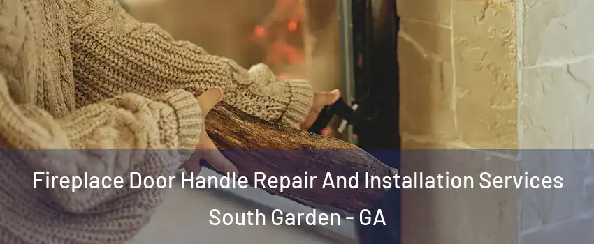 Fireplace Door Handle Repair And Installation Services South Garden - GA