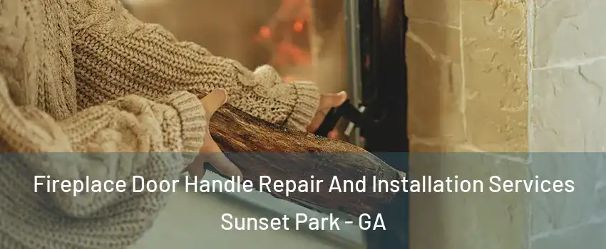 Fireplace Door Handle Repair And Installation Services Sunset Park - GA