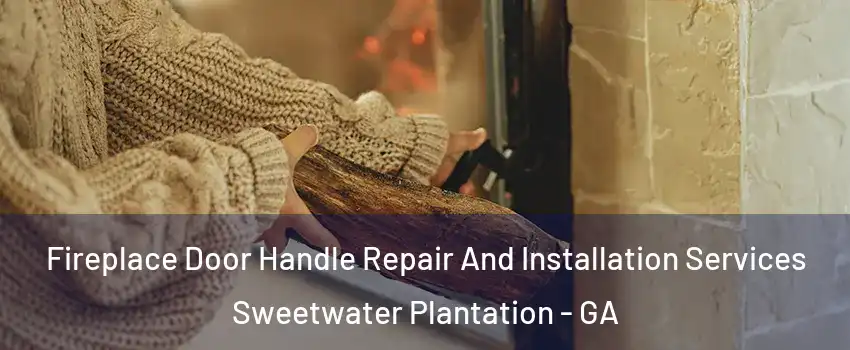 Fireplace Door Handle Repair And Installation Services Sweetwater Plantation - GA