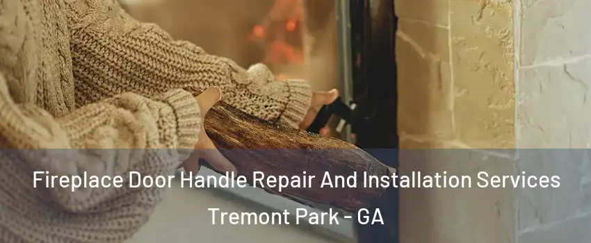 Fireplace Door Handle Repair And Installation Services Tremont Park - GA