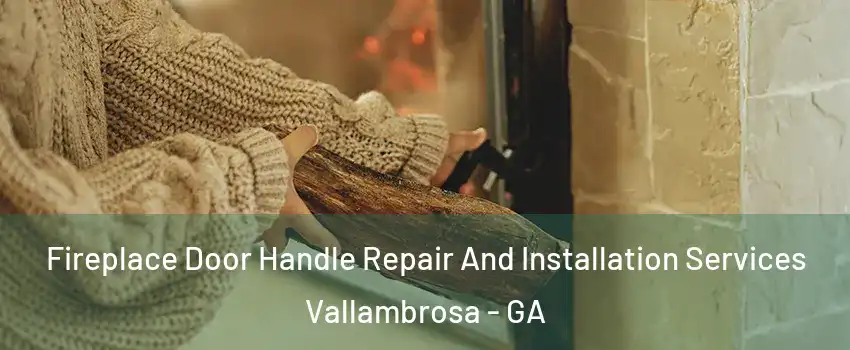 Fireplace Door Handle Repair And Installation Services Vallambrosa - GA