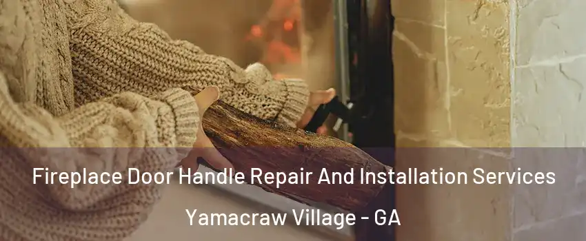 Fireplace Door Handle Repair And Installation Services Yamacraw Village - GA