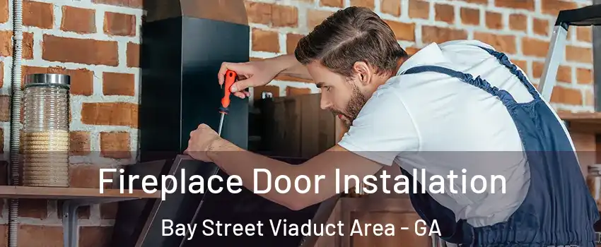Fireplace Door Installation Bay Street Viaduct Area - GA