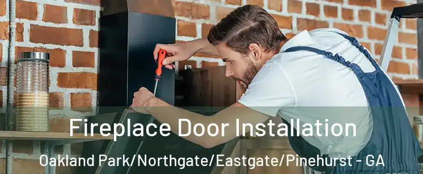 Fireplace Door Installation Oakland Park/Northgate/Eastgate/Pinehurst - GA