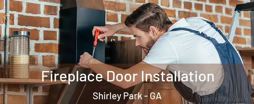 Fireplace Door Installation Shirley Park - GA