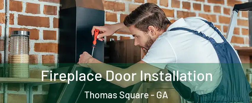 Fireplace Door Installation Thomas Square - GA