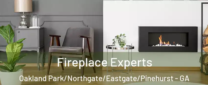 Fireplace Experts Oakland Park/Northgate/Eastgate/Pinehurst - GA