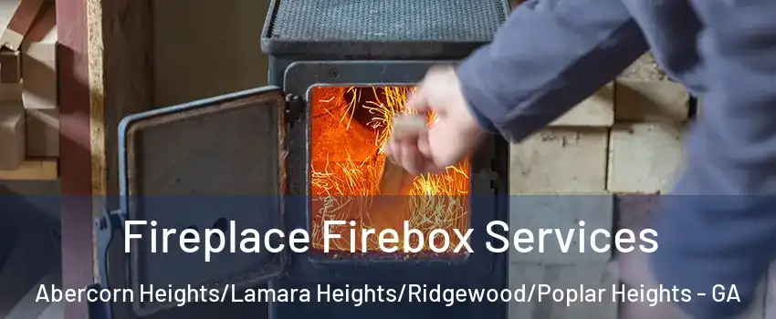 Fireplace Firebox Services Abercorn Heights/Lamara Heights/Ridgewood/Poplar Heights - GA