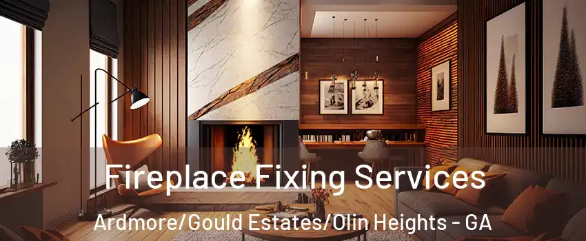 Fireplace Fixing Services Ardmore/Gould Estates/Olin Heights - GA