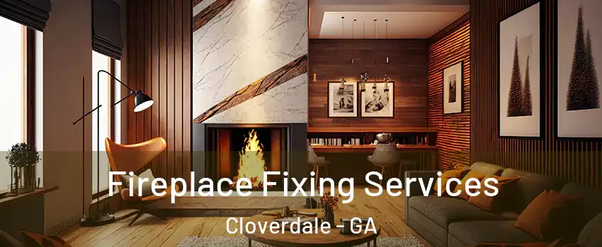 Fireplace Fixing Services Cloverdale - GA