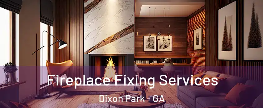 Fireplace Fixing Services Dixon Park - GA