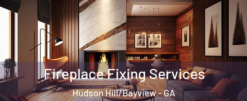 Fireplace Fixing Services Hudson Hill/Bayview - GA