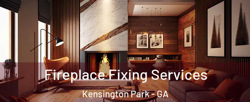 Fireplace Fixing Services Kensington Park - GA