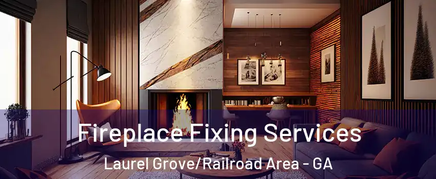 Fireplace Fixing Services Laurel Grove/Railroad Area - GA