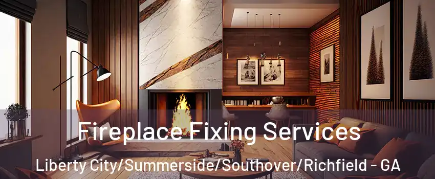 Fireplace Fixing Services Liberty City/Summerside/Southover/Richfield - GA