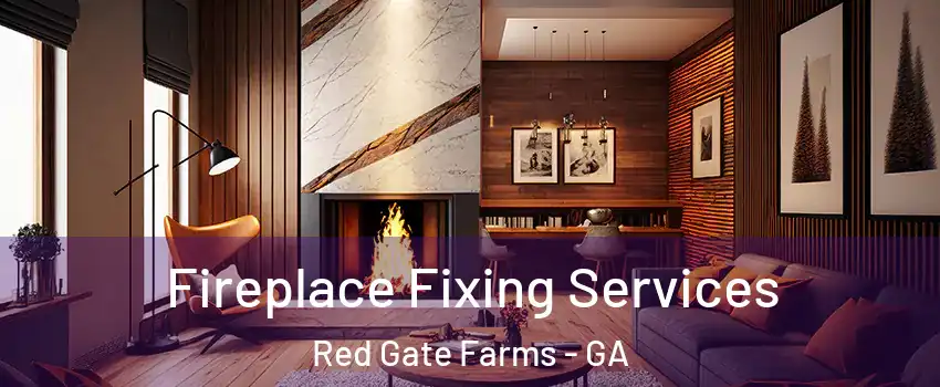 Fireplace Fixing Services Red Gate Farms - GA