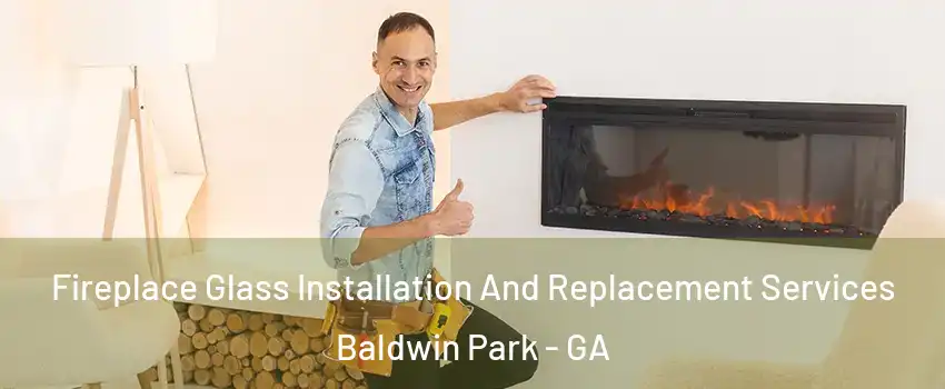 Fireplace Glass Installation And Replacement Services Baldwin Park - GA