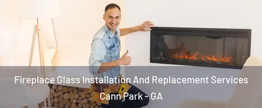 Fireplace Glass Installation And Replacement Services Cann Park - GA