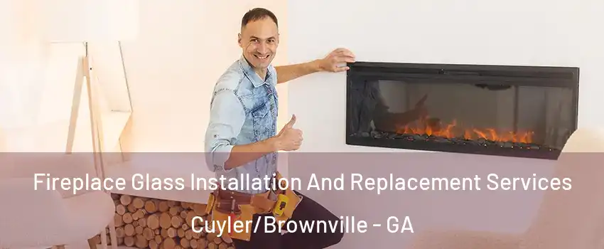 Fireplace Glass Installation And Replacement Services Cuyler/Brownville - GA