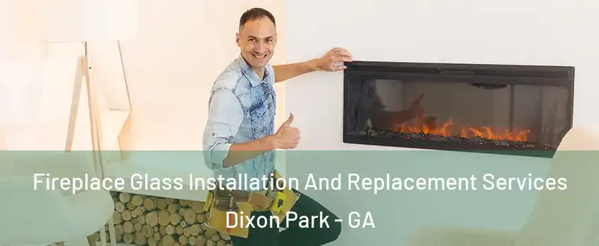 Fireplace Glass Installation And Replacement Services Dixon Park - GA