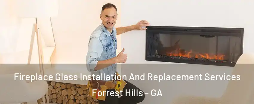 Fireplace Glass Installation And Replacement Services Forrest Hills - GA