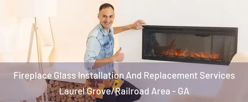 Fireplace Glass Installation And Replacement Services Laurel Grove/Railroad Area - GA