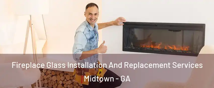 Fireplace Glass Installation And Replacement Services Midtown - GA