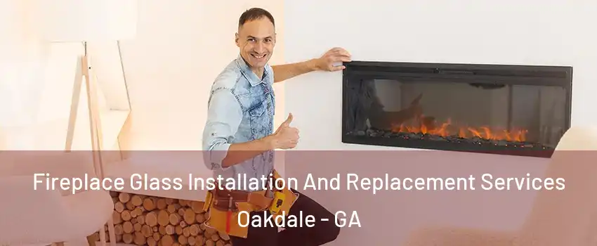 Fireplace Glass Installation And Replacement Services Oakdale - GA