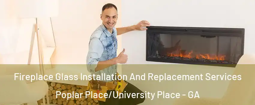 Fireplace Glass Installation And Replacement Services Poplar Place/University Place - GA