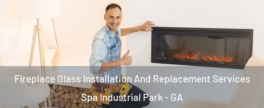 Fireplace Glass Installation And Replacement Services Spa Industrial Park - GA