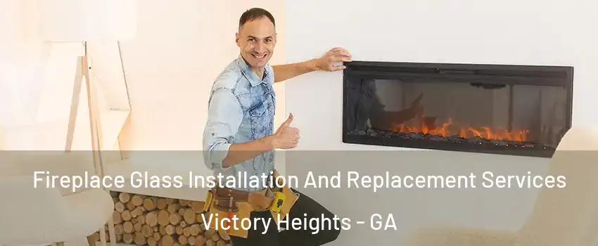 Fireplace Glass Installation And Replacement Services Victory Heights - GA