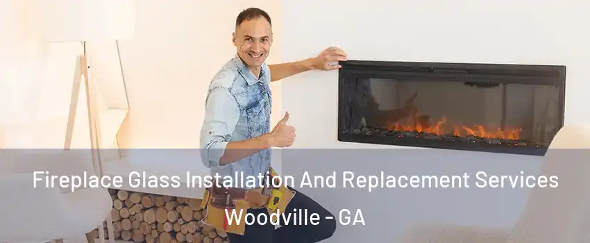 Fireplace Glass Installation And Replacement Services Woodville - GA