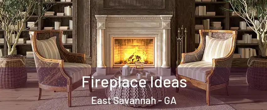 Fireplace Ideas East Savannah - GA