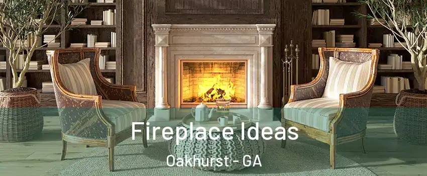 Fireplace Ideas Oakhurst - GA