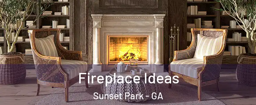 Fireplace Ideas Sunset Park - GA