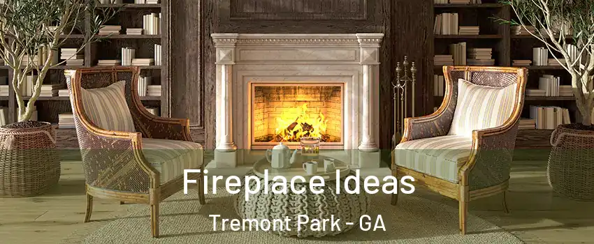 Fireplace Ideas Tremont Park - GA